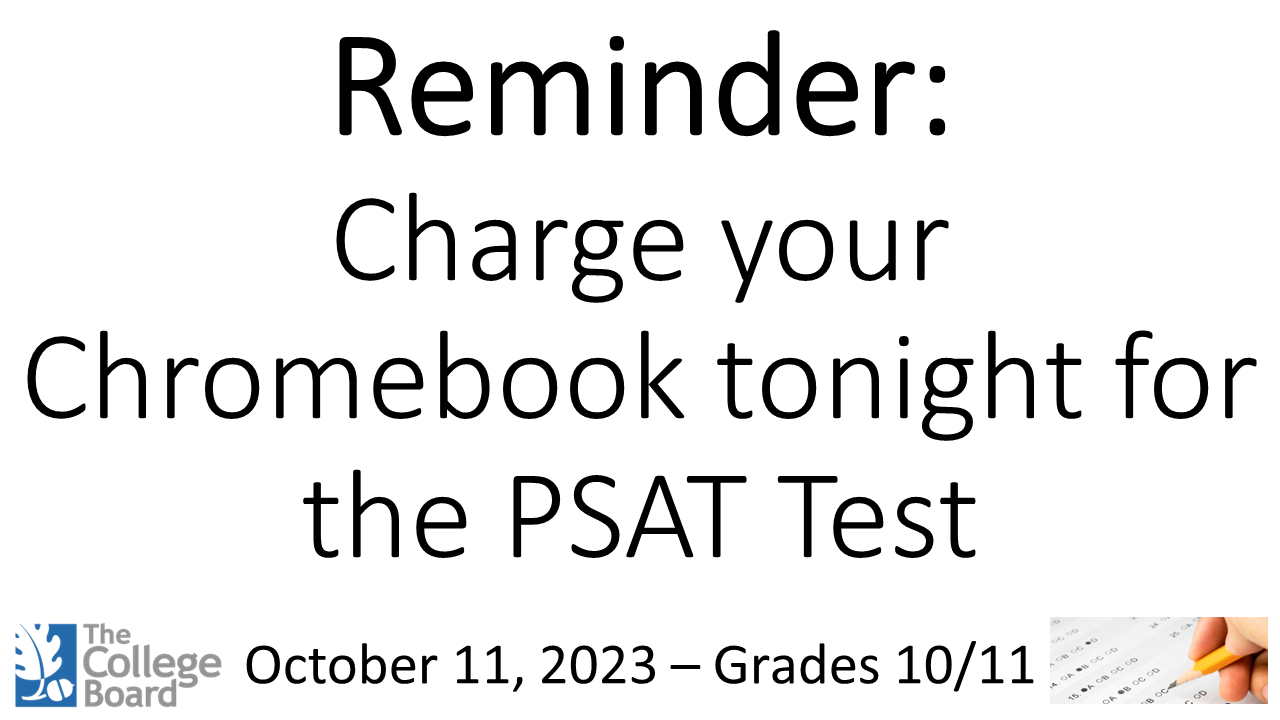 Reminder for students - make sure your chromebook is charged for your PSAT tomorrow!
